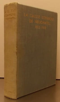 La Caisse d'Epargne de Neuchâtel 1812-1912.. GODET (Philippe)