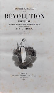 Histoire générale de la Révolution Française, de l'Empire, de la Restauration, de la Monarchie de 1830, jusques et compris 1840.