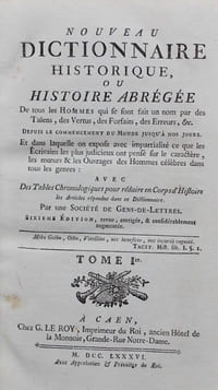 Nouveau dictionnaire historique, ou histoire abrégée de tous les hommes qui se sont fait un nom par des Talens, des Vertus, des Forfaits, des Erreurs, etc. depuis le commencement du monde jusqu'à nos jours. [...]