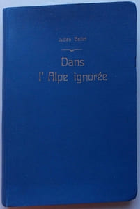 Dans l'Alpe ignorée. Expléorations et souvenirs