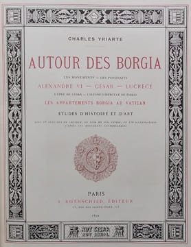 Autour des Borgia. Les monuments - Les portraits - Alexandre VI - César - Lucrèce - L'épée de César - L'oeuvre d'Hercule de Fideli - Les appartements ...