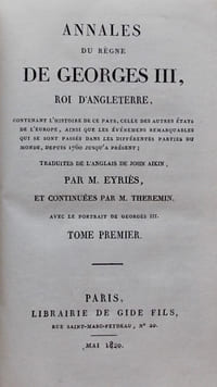 Annales du règne de Georges III, Roi d'Angleterre. Contenant l'histoire de ce pays, celle des autres Etats de l'Europe, ainsi que les événemens remarquables, depuis 1760 jusqu'a présent.