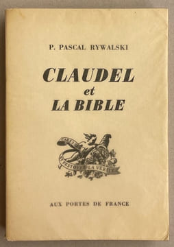 Claudel et la bible. La bible dans l'oeuvre littéraire de Paul Claudel.. [CLAUDEL] - RYWALSKI (P. Pascal)