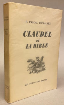 Claudel et la bible. La bible dans l'oeuvre littéraire de Paul Claudel.. [CLAUDEL] - RYWALSKI (P. Pascal)