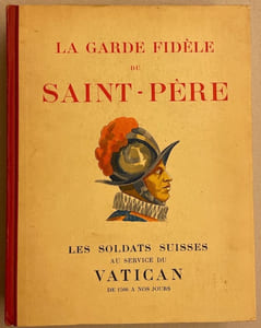 La garde fidèle du Saint-Père. Les soldats suisses au service du Vatican de 1506 à nos jours.