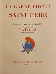 La garde fidèle du Saint-Père. Les soldats suisses au service du Vatican de 1506 à nos jours.
