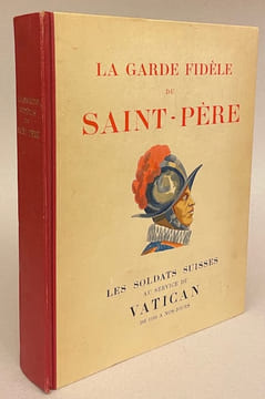 La garde fidèle du Saint-Père. Les soldats suisses au service du Vatican de 1506 à nos jours.. CASTELLA (Gaston)