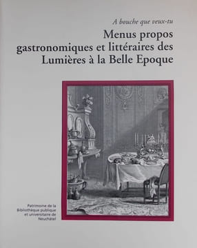 Menus propos gastronomiques et littéraires des Lumières à la Belle Epoque. (A bouche que veux-tu).. SCHLUP (Michel) et al.