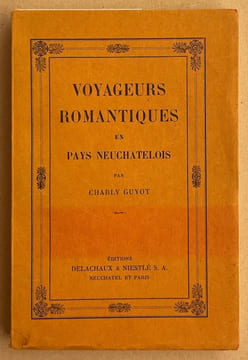 Voyageurs romantiques en pays neuchâtelois.. GUYOT (Charly)