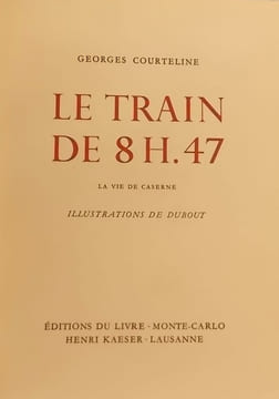 Le train de 8 H. 47. La vie de caserne.. [DUBOUT] - COURTELINE (Georges)