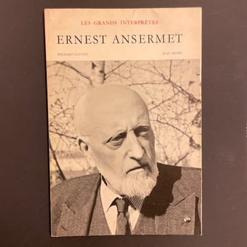 Ernest Ansermet.. [ANSERMET] - GAVOTY (Bernard)