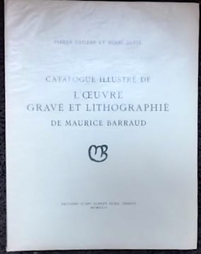 Catalogue illustré de l'oeuvre gravé et lithographié de Maurice Barraud.. [BARRAUD] - CAILLER (Pierre) & DAREL (Henri)