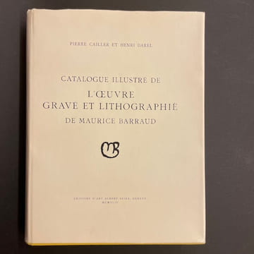 Catalogue illustré de l'oeuvre gravé et lithographié de Maurice Barraud.. [BARRAUD] - CAILLER (Pierre) & DAREL (Henri)