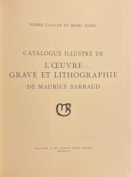 Catalogue illustré de l'oeuvre gravé et lithographié de Maurice Barraud.. [BARRAUD] - CAILLER (Pierre) & DAREL (Henri)