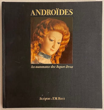 Androïdes. Les automates des Jaquet-Droz.. CARRERA (Roland) et al.