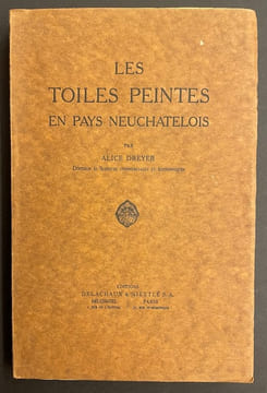 Les toiles peintes en Pays neuchâtelois.. DREYER (Alice)