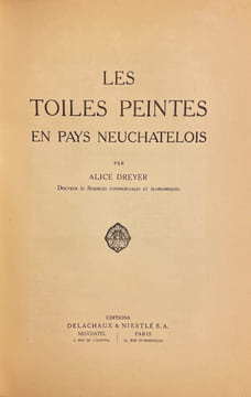 Les toiles peintes en Pays neuchâtelois.. DREYER (Alice)