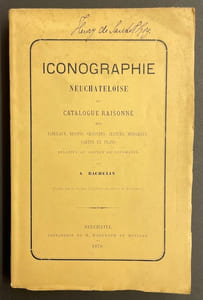 Iconographie neuchâteloise, ou catalogue raisonné des tableaux, dessins, gravures, statues, médailles, cartes et plans relatifs au canton de Neuchâtel.