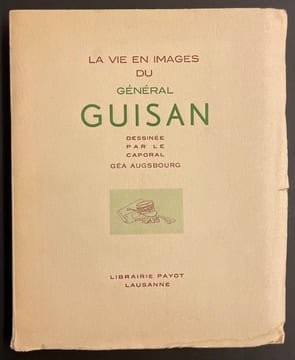 La vie en image du général Guisan dessinée par le caporal Géa Augsbourg.. AUGSBOURG (Géa)