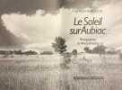 Le soleil sur Aubiac.. BORGEAUD (Georges)