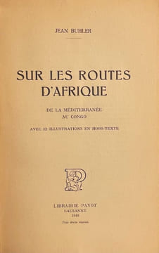 Sur les routes d'Afrique. De la Méditerranée au Congo.. BUHLER (Jean)