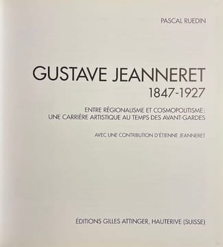 Gustave Jeanneret 1847-1927. Entre régionalisme et cosmopolitisme: une carrière artistique au temps des avant-gardes.. [JEANNERET] - RUEDIN (Pascal)