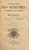 Dictionnaire des hérésies, des erreurs et des schismes, ou Mémoires pour servir à l'histoire des égaremens de l'esprit humain par rapport à la ...