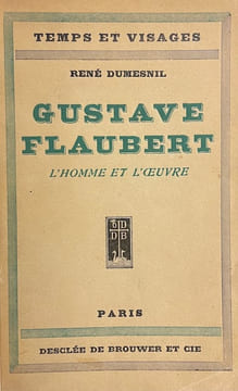Gustave Flaubert. L'homme et l'oeuvre.. [FLAUBERT] - DUMESNIL (René)
