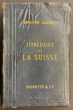 Itinéraire de la Suisse, du Mont-Blanc, de la Vallée de Chamonix et des vallées du Piémont.. JOANNE (Adolphe)