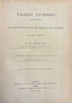 Les vallées vaudoises pittoresques; Ou vallées protestantes du Piemont, du Dauphiné et du Ban de La Roche.. BEATTIE (William)