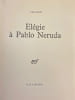El&eacute;gie &agrave; Pablo Neruda.. ARAGON (Louis)