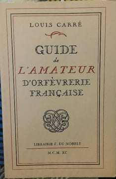 Guide de l’amateur d’orfèvrerie française. Nouvelle édition avec une introduction par Maurice Bouvier-Ajam et une bibliographie.. CARRE, L