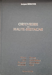 Orfèvrerie en Haute-Bretagne. Dinan, Dol, Fougères, Lamballe, Rennes, Saint-Brieuc, Saint-Malo, Vitré.