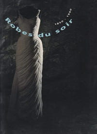 ROBES DU SOIR Robes du soir. 1850-1990.Catalogue d'exposition.