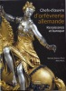 Chefs-d'oeuvre d'ORFEVRERIE ALLEMANDE. Renaissance et baroque.. BIMBENET-PRIVAT (Michèle) et Alexis KUGEL.