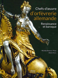 Chefs-d'oeuvre d'ORFEVRERIE ALLEMANDE. Renaissance et baroque.