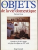 Les objets de la vie domestique. Ustensiles en fer de la cuisine et du foyer des origines au XIXe si&egrave;cle.. LECOQ (Raymond).