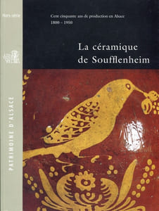 Cent cinquante ans de production en Alsace 1800-1950. La céramique de SOUFFLENHEIM.
