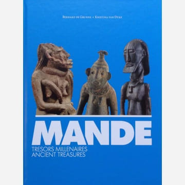 MANDE. Trésors millénaires. Ancient treasures.. GRUNNE, Bernard de et Kristina Van Dyke