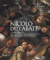 Nicolo Dell'Abate. Stori di Pinte nella pittura del cinquecento tra modena e Fontainebleau.