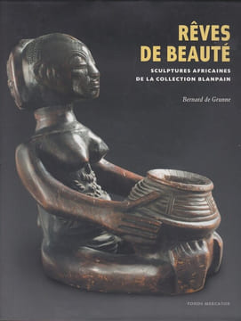 Rêves de beauté. Sculptures africaines de la collection Blanpain.. GRUNNE (Bernard de).