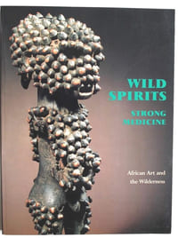Wild Spirits. Strong Medicine. African art and the Wilderness.
