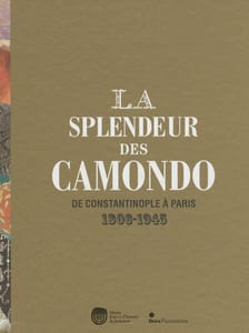La splendeur des Camondo. De Constantinople à Paris. 1806-1945.