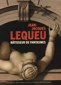 Jean-Jacques LEQUEU. Bâtisseur de fantasmes.
