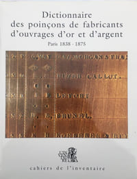 Dictionnaire des poinçons de fabricants d'ouvrages d'or et d'argent de Paris et de la Seine. 1838-1875.