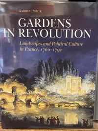 Gardens in Revolution. Landscapes and Political culture in France 1760-1792.