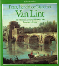 Peter, Hendrik e Giacomo Van Lint. Tre pittori di Anversa del '600 e'700 lavorano a Roma.