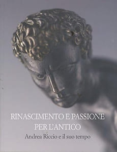 Rinascimento e passione per l'Antico Andrea Riccio e il suo tempo.