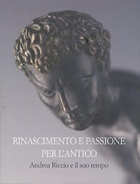 Rinascimento e passione per l'Antico Andrea Riccio e il suo tempo.