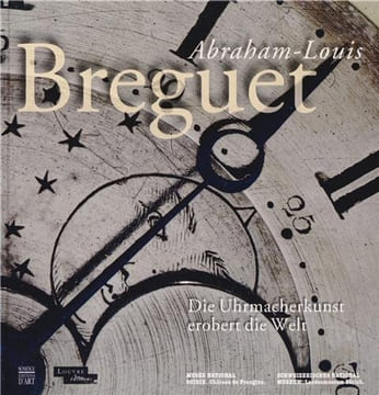 Abraham-Louis BREGUET. Die Uhrmacherkunst erobert die Welt.. BREGUET (Emmanuel), Nicole MINDER et Rodolphe DE PIERRI.